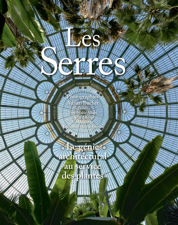 Les Serres. Le génie architectural au service des plantes