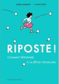 Riposte ! Comment répondre à la bêtise ordinaire