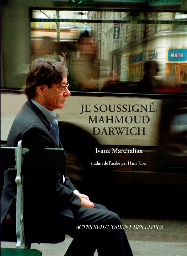 Je soussigné, Mahmoud Darwich. Entretien avec Ivana Marchalian