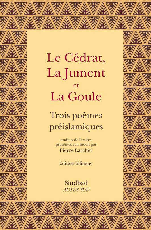 Le cédrat, la jument et la goule. Trois poèmes préislamiques, Edition bilingue français-arabe