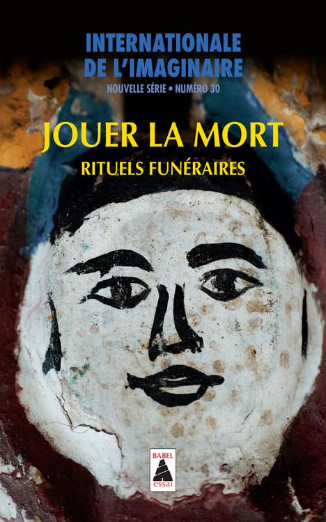 Internationale de l'imaginaire Nouvelle série N° 30 : Jouer la mort. Rituels funéraires