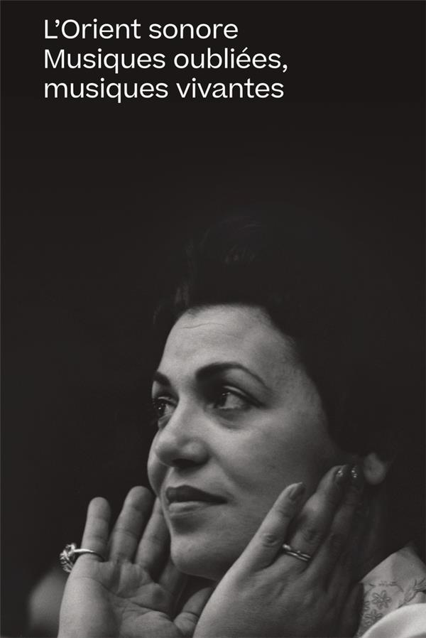 L'orient sonore. Musiques oubliées, musiques vivantes