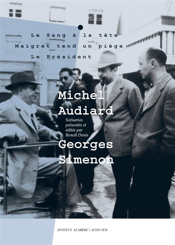 Michel Audiard - Georges Simenon. Tome 1, Le sang à la tête ; Maigret tend un piège ; Le président