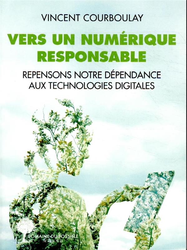 Vers un numérique responsable. Repensons notre dépendance aux technologies digitales