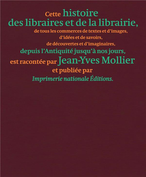 Une histoire des libraires et de la librairie. De tous les commerces de textes et d'images, d'idées