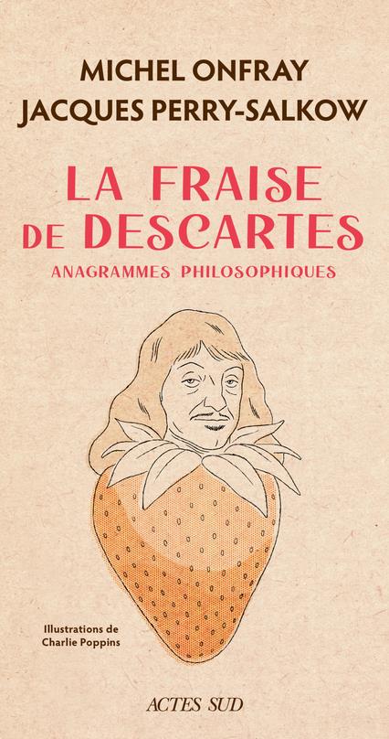 La fraise de Descartes. Anagrammes philosophiques