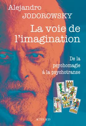 La voie de l'imagination. De la psychomagie à la psychotranse, correspondance psychomagique