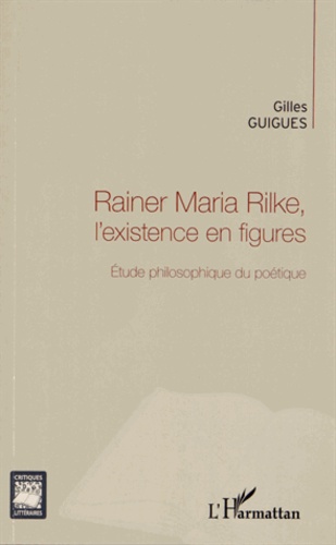 Rainer Maria Rilke, l'existence en figures. Étude philosophique du poétique