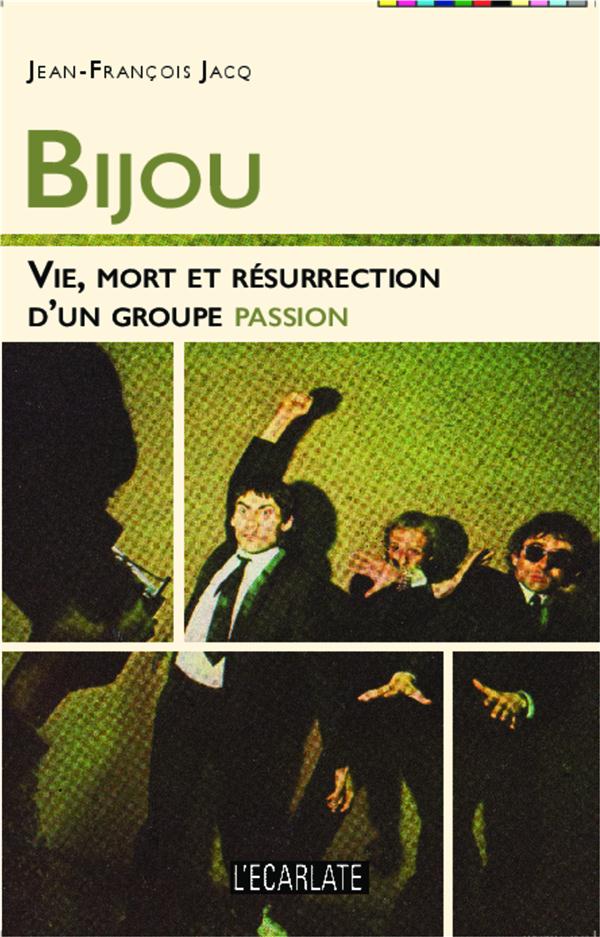 Bijou. Vie, mort et résurrection d'un groupe passion