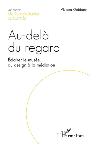 Au-delà du regard. Eclairer le musée, du design à la médiation
