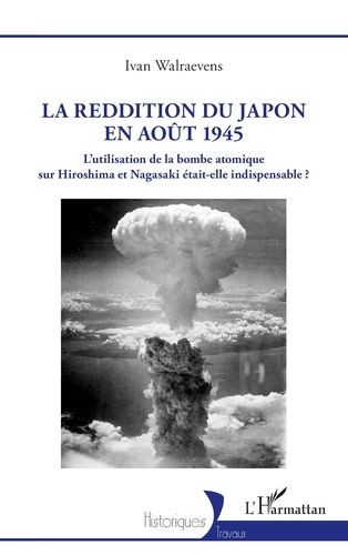 La reddition du Japon en août 1945. L’utilisation de la bombe atomique sur Hiroshima et Nagasaki