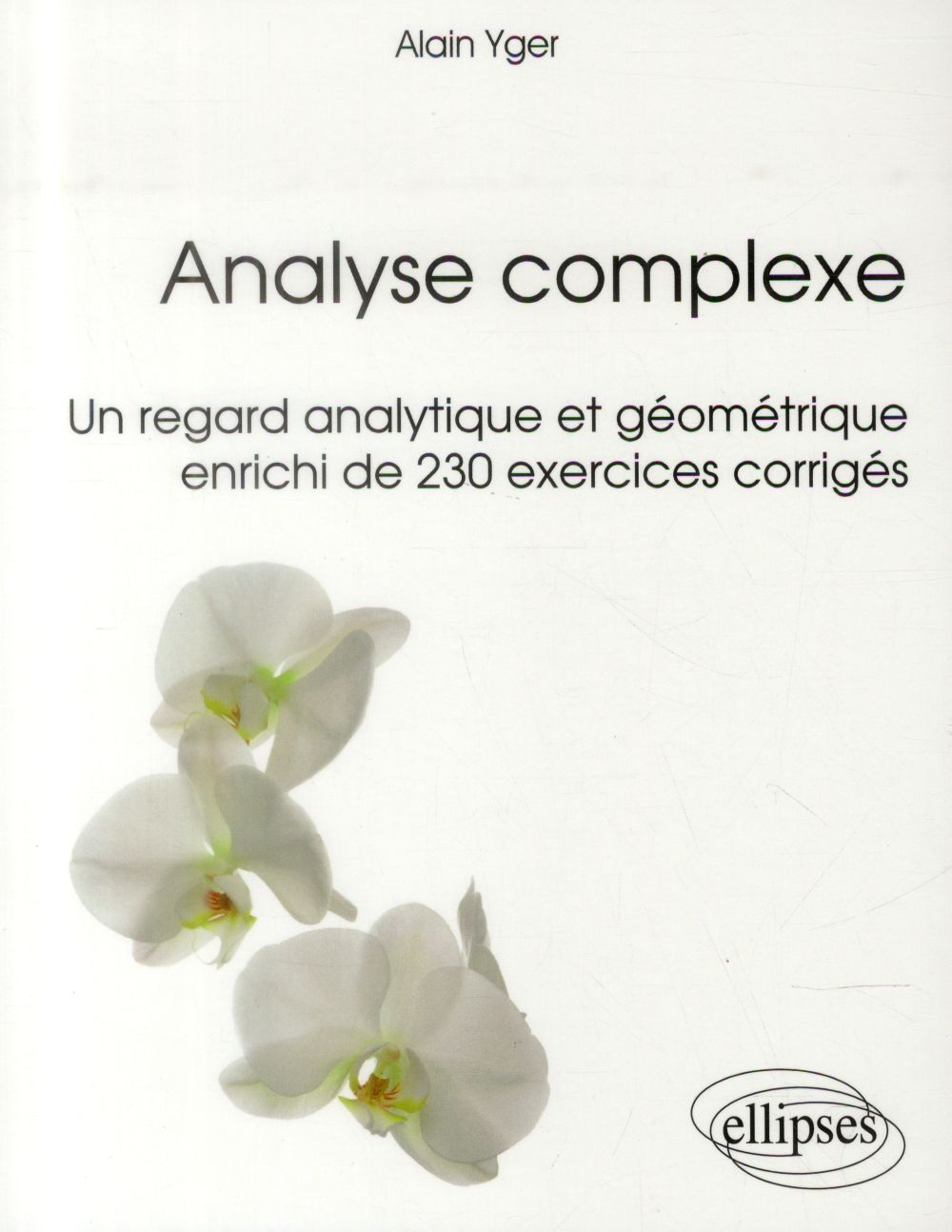 Analyse complexe. Un regard analytique et géométrique enrichi de 230 exercices corrigés