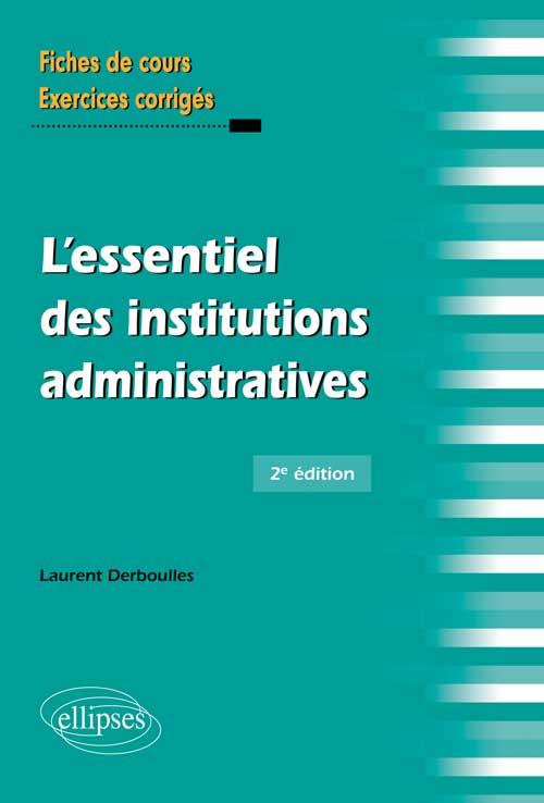 L'essentiel des institutions administratives. Fiches de cours et cas pratiques corrigés, 2e édition