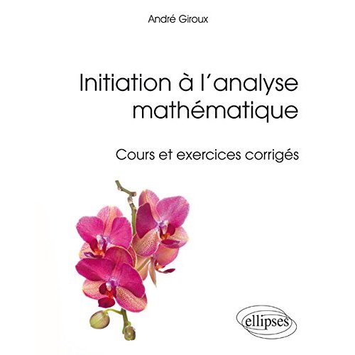Initiation à l'analyse mathématique. Cours et exercices corrigés