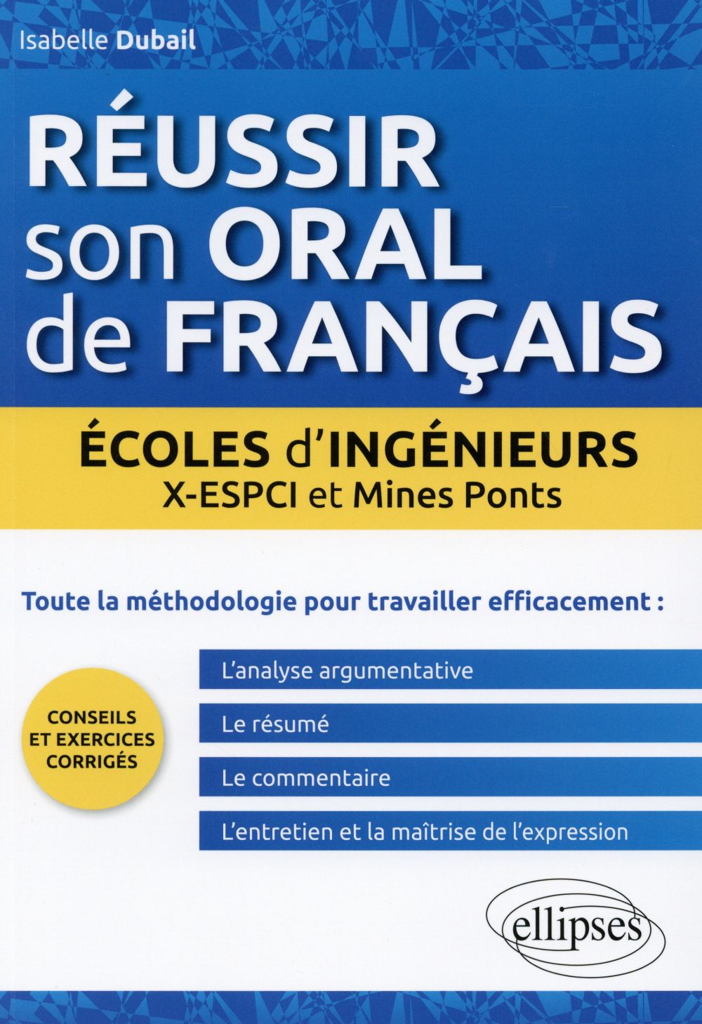 Réussir son oral de français en écoles d'ingénieurs. X-ESPCI et Mines Ponts