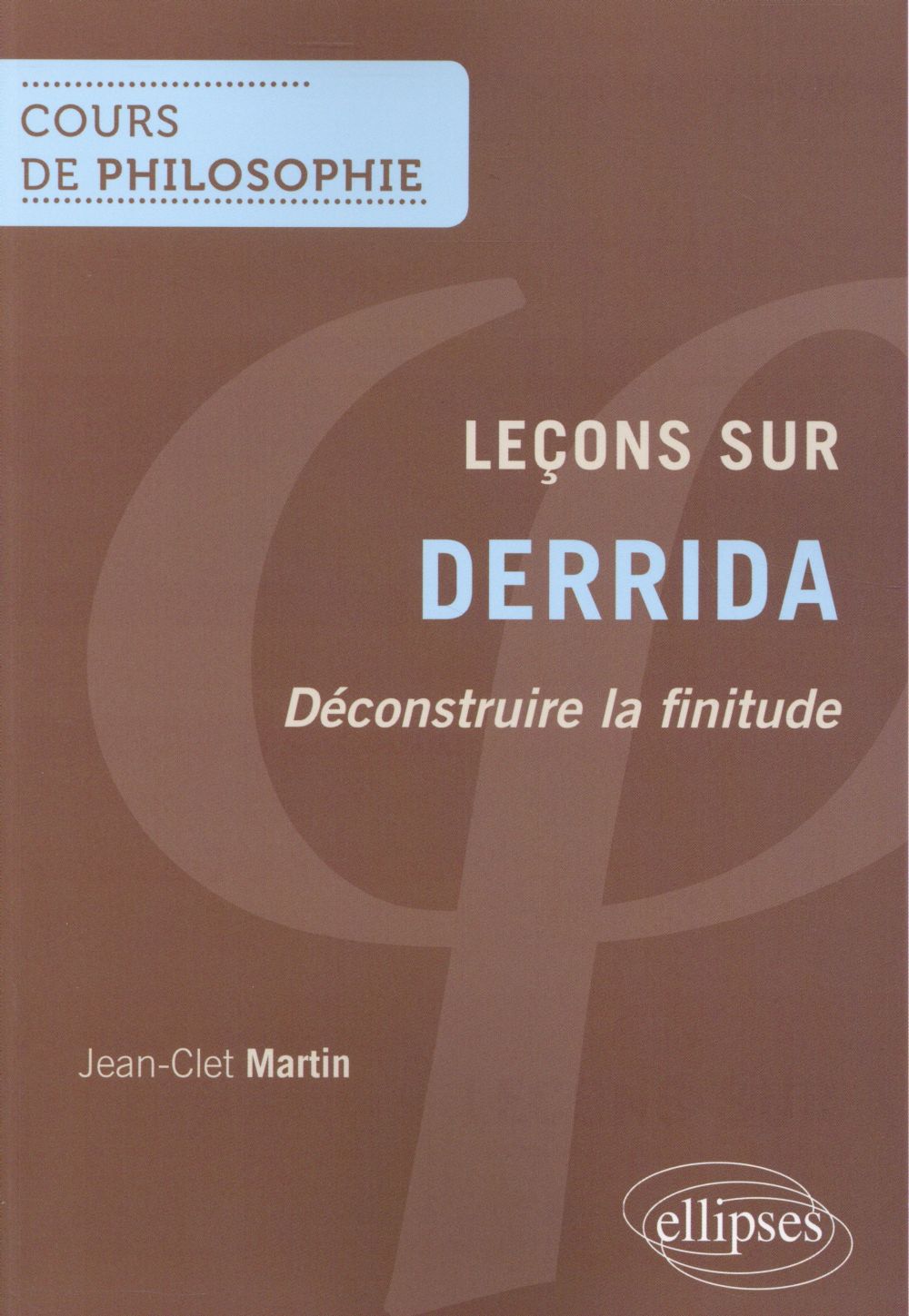 Leçons sur Derrida. Déconstruire la finitude