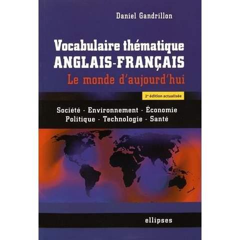 Vocabulaire thématique anglais-français. Le monde d'aujourd'hui - Société, environnement, économie,
