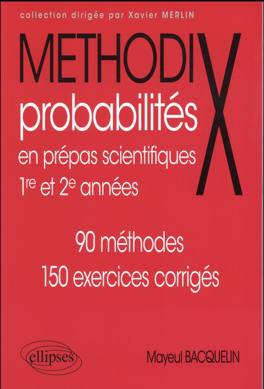 Probabilités en prépas scientifiques 1re et 2e années. 90 méthodes, 150 exercices corrigés