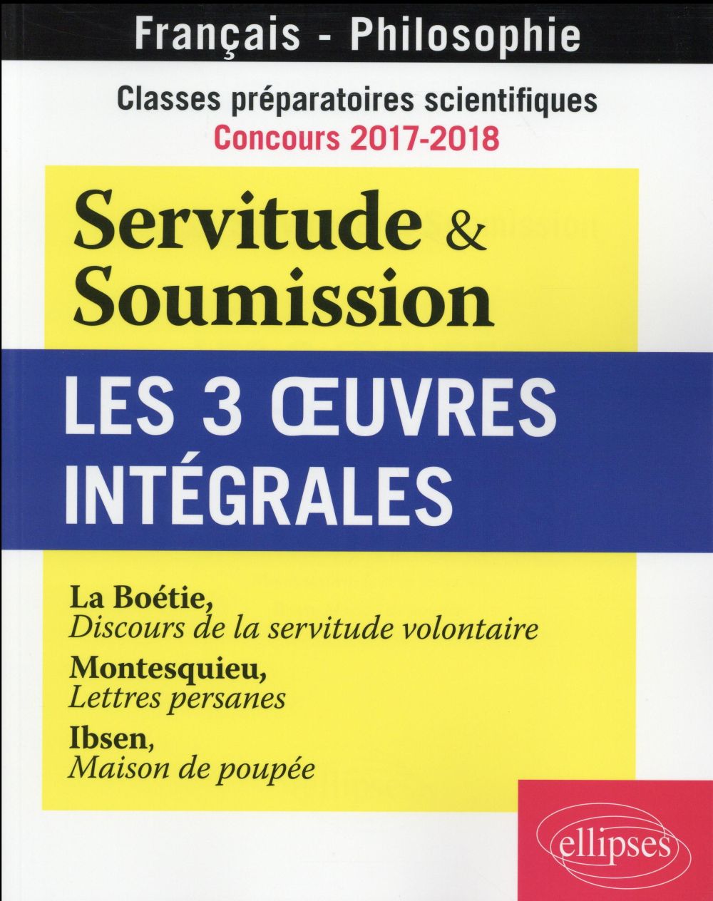 Servitude et Soumission. Les 3 oeuvres intégrales. Classes préparatoires scientifiques, concours 201