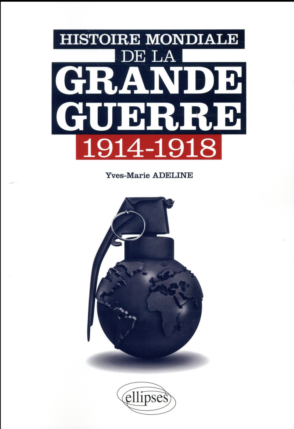 Histoire mondiale de la Grande Guerre 1914-1918