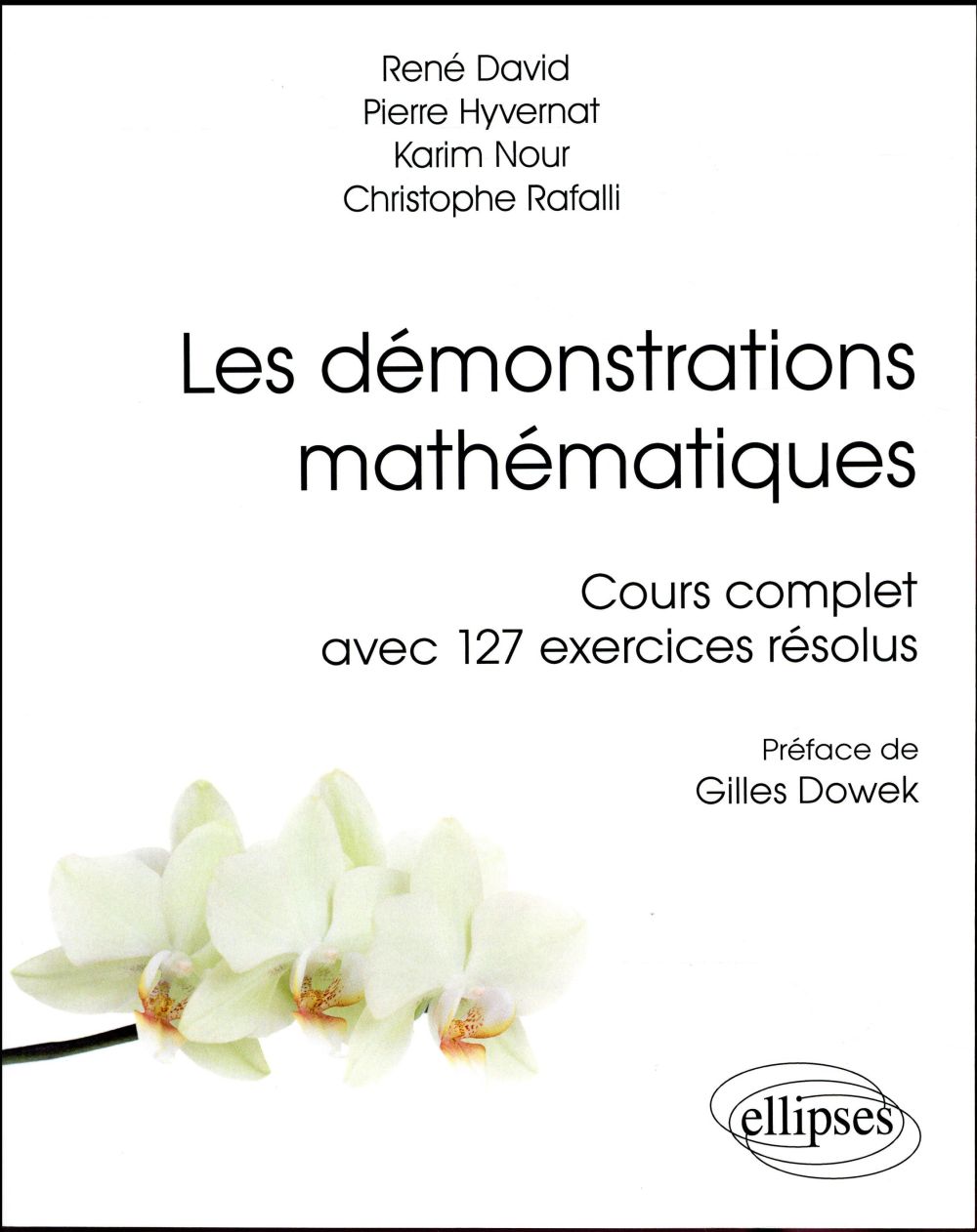 Les démonstrations mathématiques. Cours complet avec 127 exercices résolus