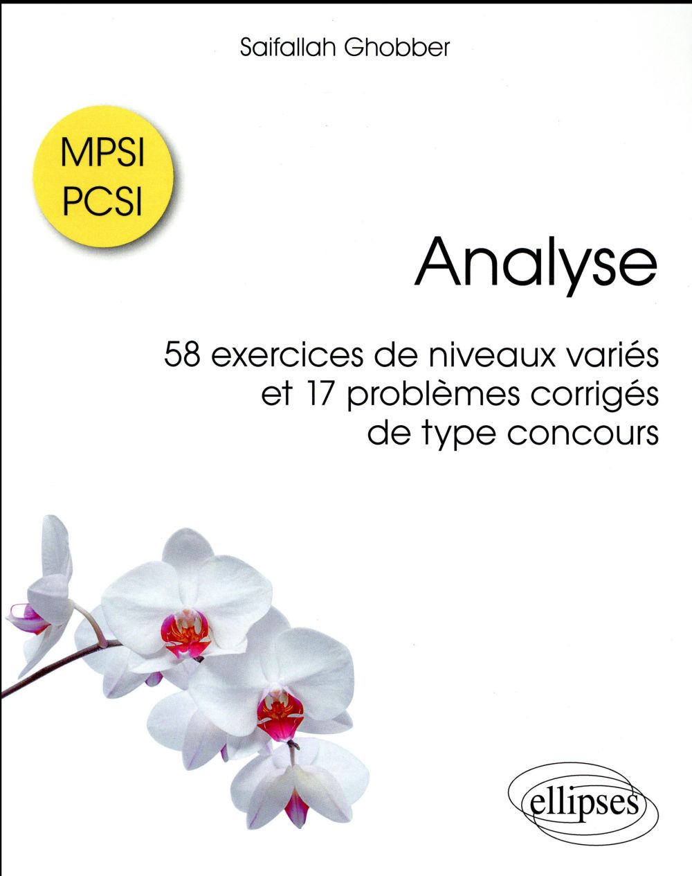 Analyse. 58 exercices de niveaux variés et 17 problèmes corrigés de type concours MPSI / PCSI
