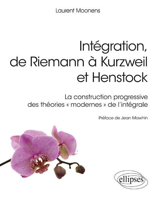 Intégration, de Riemann à Kurzweil et Henstock. La construction progressive des théories "modernes"
