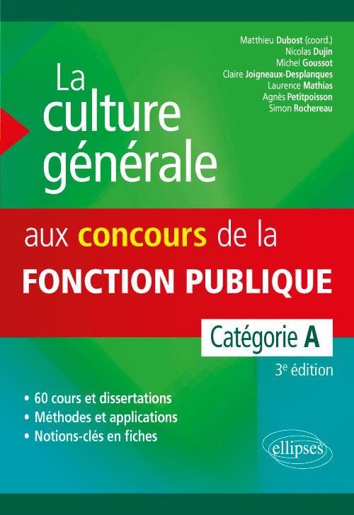 La culture générale aux concours de la fonction publique. Catégorie A, 3e édition revue et augmentée