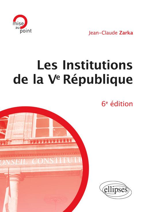 Les institutions de la Ve République. 6e édition