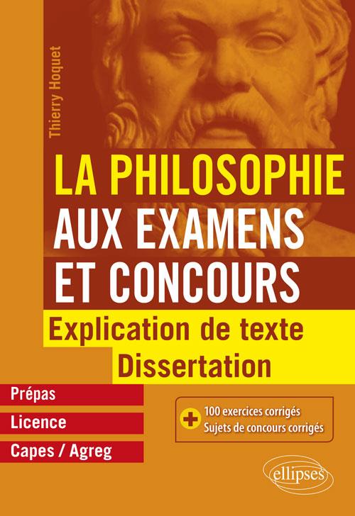 La philosophie aux examens et concours, prépas, licence, Capes/Agreg. Explication de texte et disser