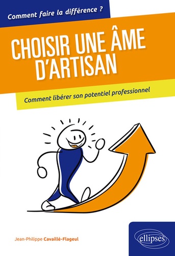 Choisir une âme d'artisan. Comment libérer son potentiel professionnel