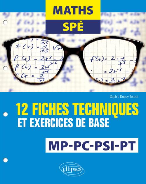 Maths Spé. 12 fiches techniques et exercices de base. MP, PC, PSI et PT