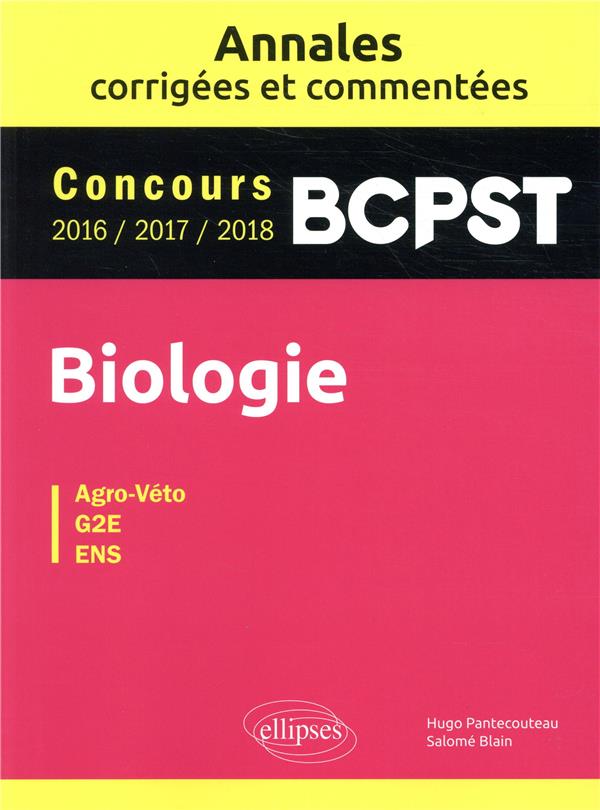 Biologie BCPST. Annales corrigées et commentées. Concours 2016-2017-2018