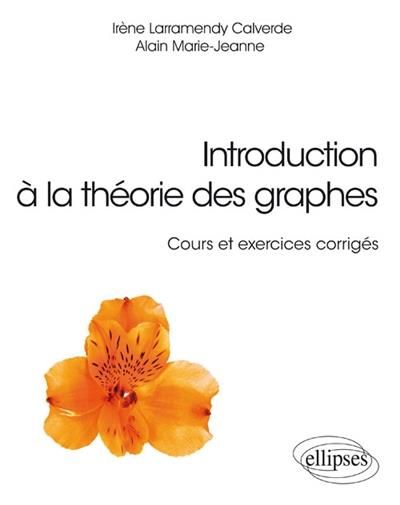 Introduction à la théorie des graphes. Cours et exercices corrigés