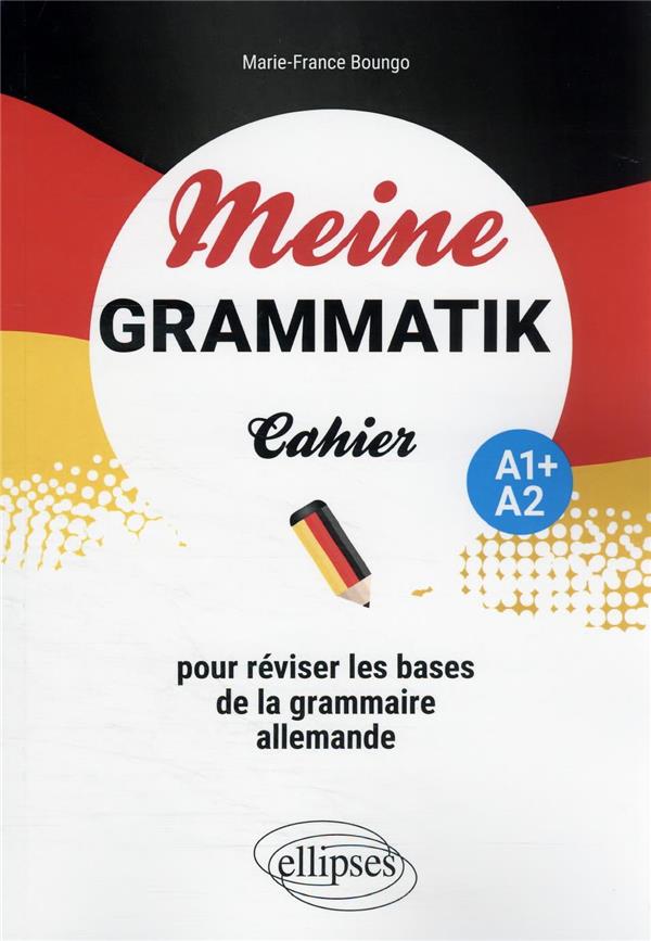 Meine Grammatik A1 /A2. Cahier pour réviser les bases de la grammaire allemande