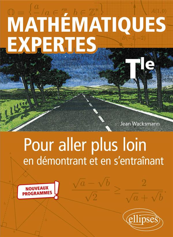 Mathématiques expertes Tle. Pour aller plus loin en démontrant et en s’entraînant
