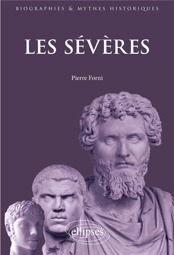 Les Sévères. Septime Sévère, Caracalla, Geta, Elgabal, Alexandre