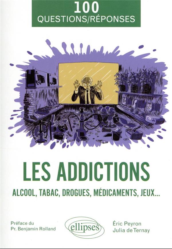 Les addictions. Alcool, tabac, drogues, médicaments, jeux...