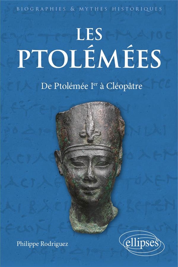Les Ptolémées. De Ptolémée 1er à Cléopâtre