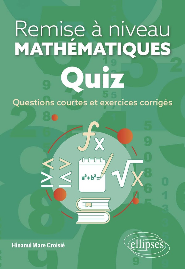 Remise à niveau en mathématiques Quiz. Questions courtes et exercices corrigés
