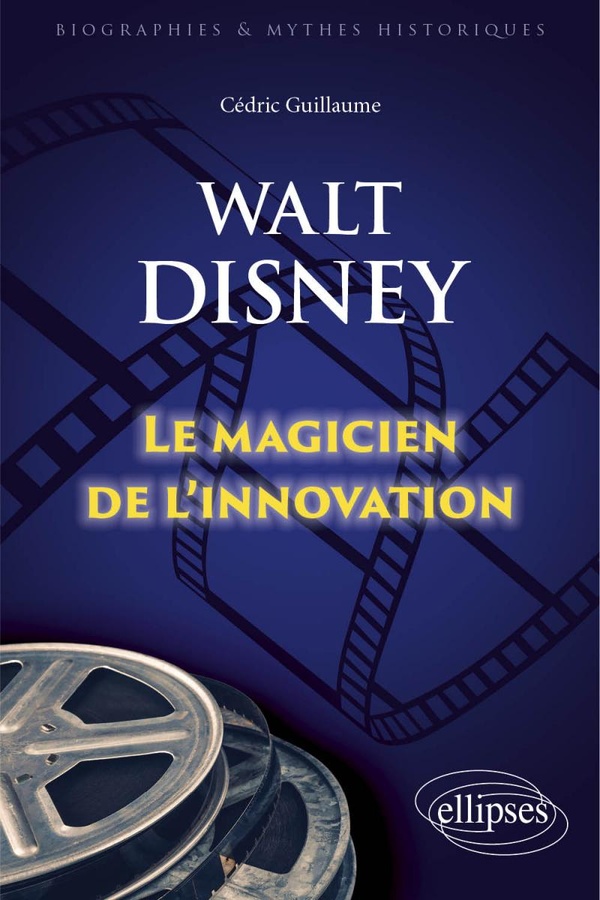 Walt Disney. Le magicien de l'innovation