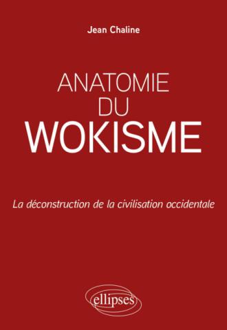Anatomie du wokisme. La déconstruction de la civilisation occidentale