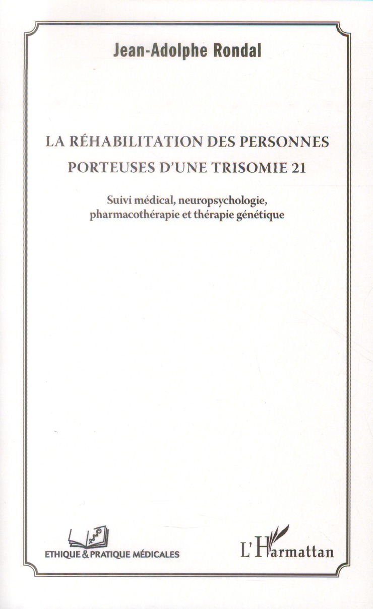 La réhabilitation des personnes porteuses d'une trisomie 21. Suivi médical, neuropsychologie, pharma