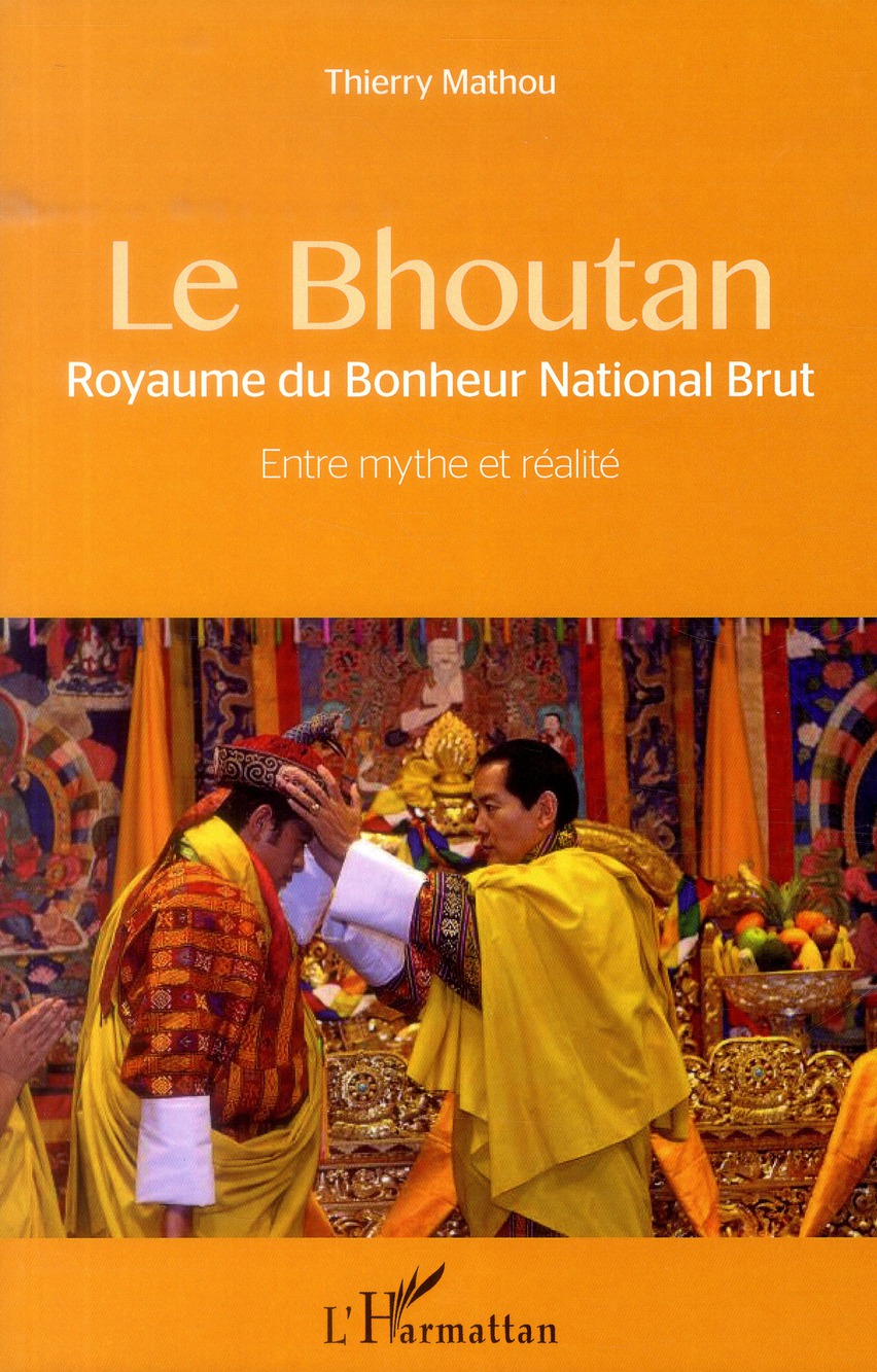 Le Bhoutan, Royaume du Bonheur National Brut. Entre mythe et réalité