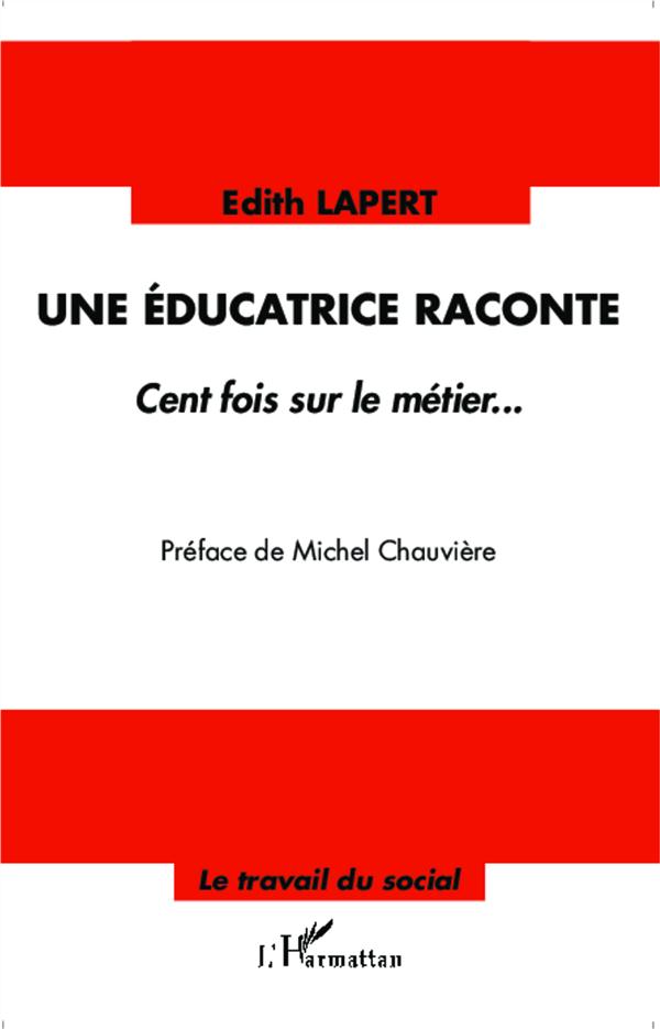 Une éducatrice raconte. Cent fois sur le métier...