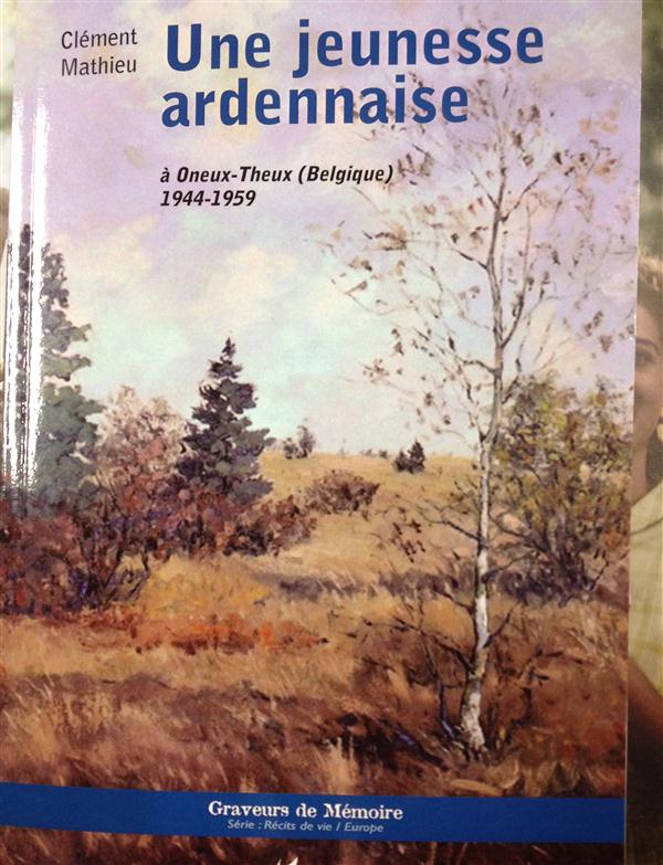 Une jeunesse ardennaise. A Oneux-Theux (Belgique) 1944-1959