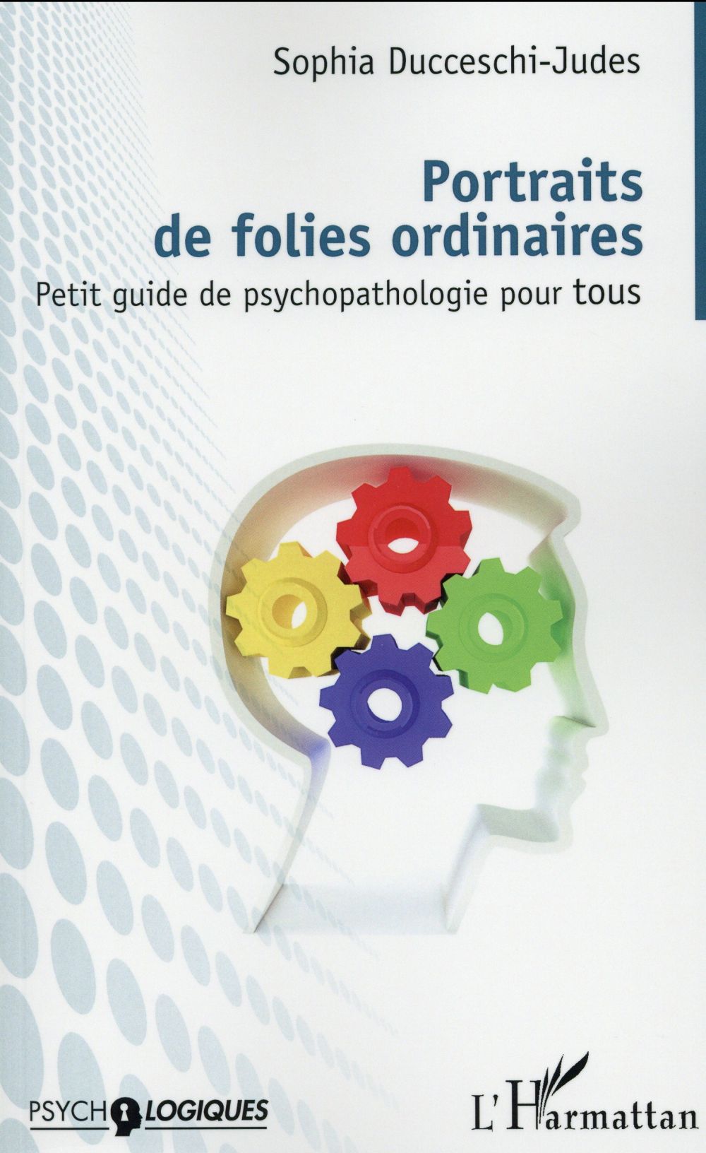Portraits de folies ordinaires. Petit guide de psychopathologie pour tous