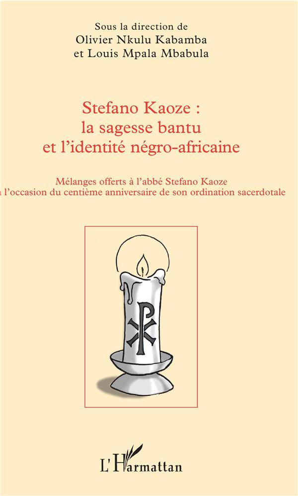 Stefano Kaoze : la sagesse bantu et l'identité négro-africaine. Mélanges offerts à l'abbé Stefano Ka