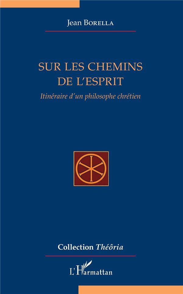 Sur les chemins de l'esprit. Itinéraire d'un philosophe chrétien