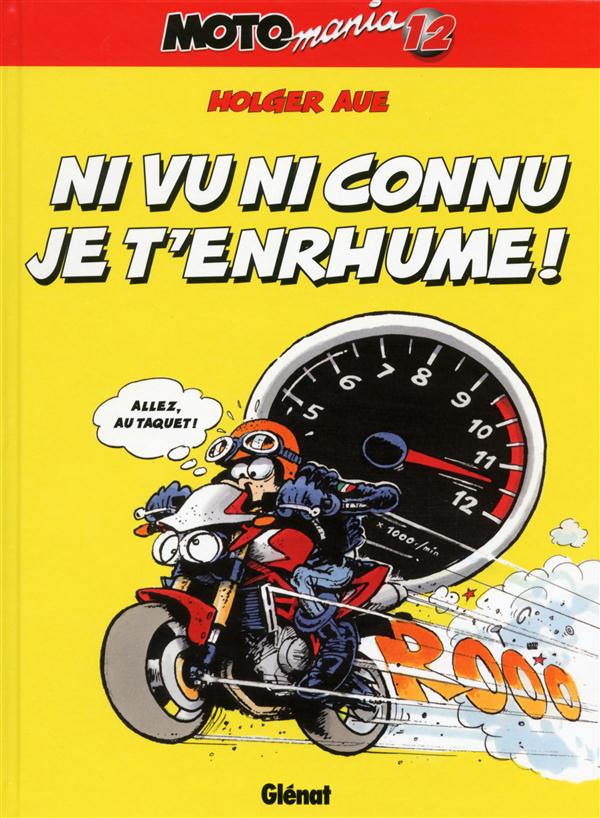Motomania Tome 12 : Ni vu ni connu je t'enrhume !